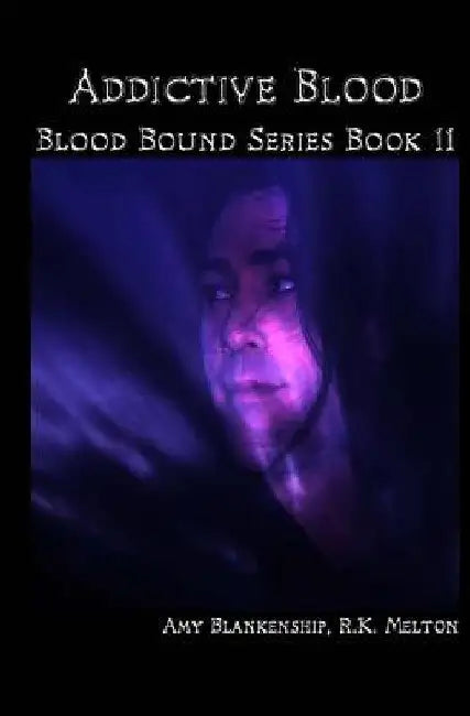 Addictive Blood - Blood Bound Series Book 11: Blood Bound Series by R. K. Melton
