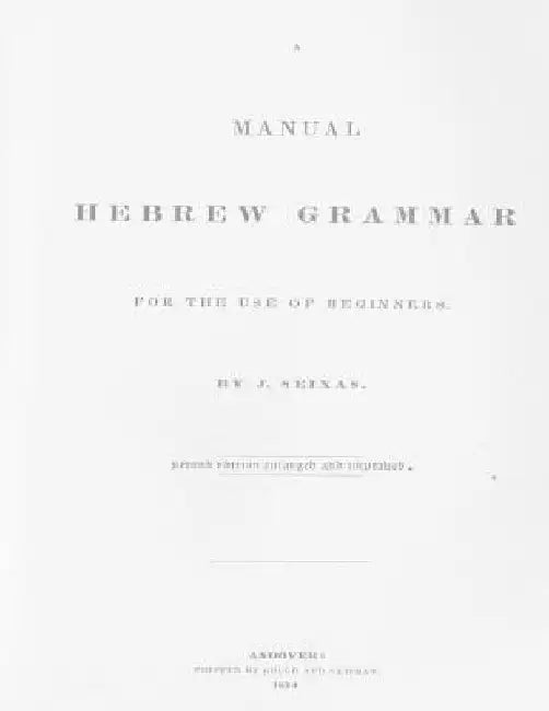 A Manual Hebrew Grammar for the Use of Beginners: Second edition enlarged and improved, 1834 by David Grant Stewart Sr