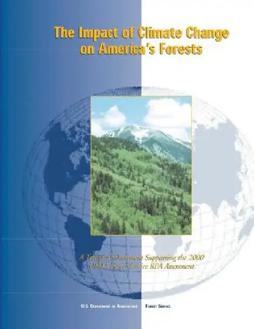 The Impact of Climate Change on America's Forests: A Technical Document Supporting the 2000 USDA Forest Service RPA Assessment by Forest Service