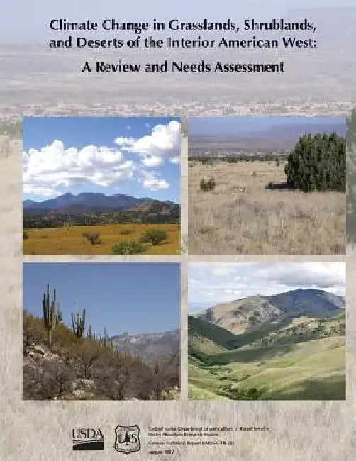Climate Change in Grasslands, Shrublands, and Deserts of the Interior American West: A Review and Needs Assessment by Forest Service