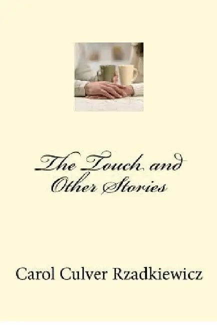 The Touch and Other Stories by Carol Culver Rzadkiewicz