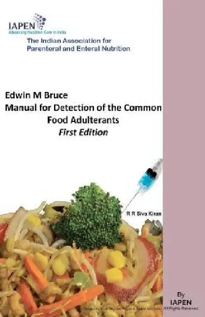 Edwin M Bruce Manual for Detection of the Common Food Adulterants: Updated version with greater than 300 new protocols by R. R. Siva Kiran