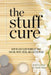 The Stuff Cure: How we lost 8,000 pounds of stuff for fun, profit, virtue, and a better world by J. Michael Sproule
