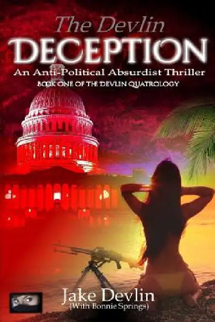 The Devlin Deception: Formerly titled "The Donne Deal: How One Man Bought and Fixed the USA" by Bonnie Springs