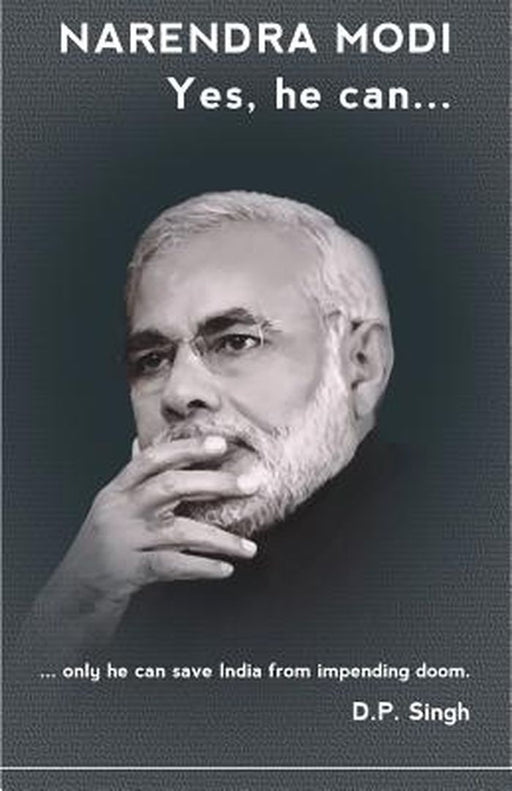 Narendra Modi: Yes He Can by D. P. Singh