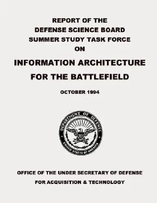 Report of the Defense Science Board Summer Study Task Force on Information Architecture for the Battlefield by Department Of Defense
