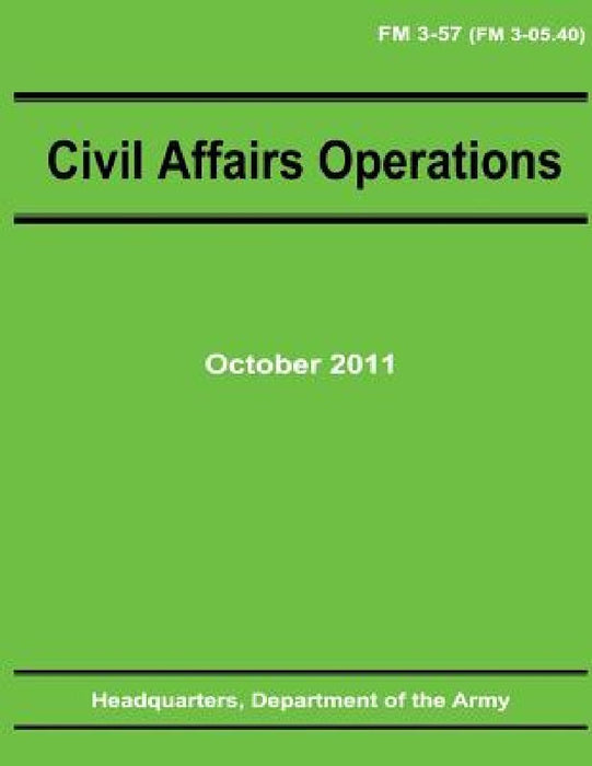 Civil Affairs Operations (FM 3-57) by Department Of the Army