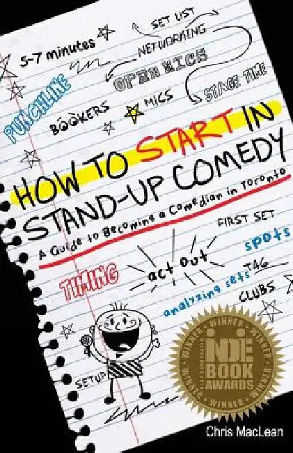 How to Start in Stand Up Comedy: A Guide to Becoming a Comedian in Toronto by Chris MacLean