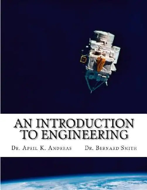 An Introduction to Engineering: What it takes to make it by Bernard Smith