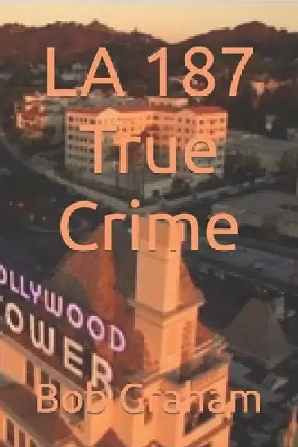 LA 187 True Crime by Bob Graham
