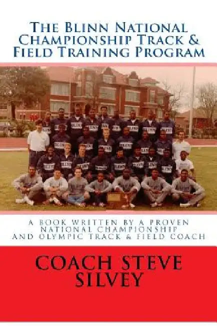 The Blinn National Championship Track & Field Training Program by Steve Silvey