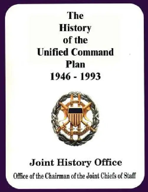 The History of the Unified Command Plan, 1946 - 1993 by Walter S. Poole