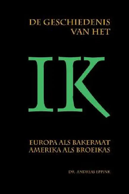 De geschiedenis van het ik: Europa als bakermat, Amerika als broeikas? by Andreas Eppink