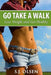 Go Take a Walk: Lose Weight and Get Healthy by S. J. Olsen
