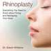 Rhinoplasty: Everything You Need to Know about Fixing and Reshaping Your Nose by Williams, Edwin