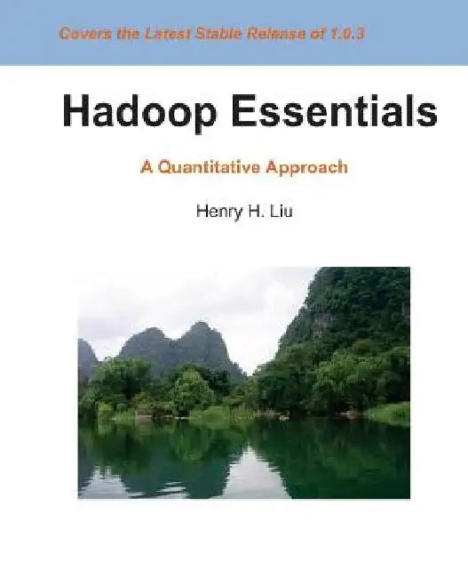 Hadoop Essentials: A Quantitative Approach by Henry H. Liu