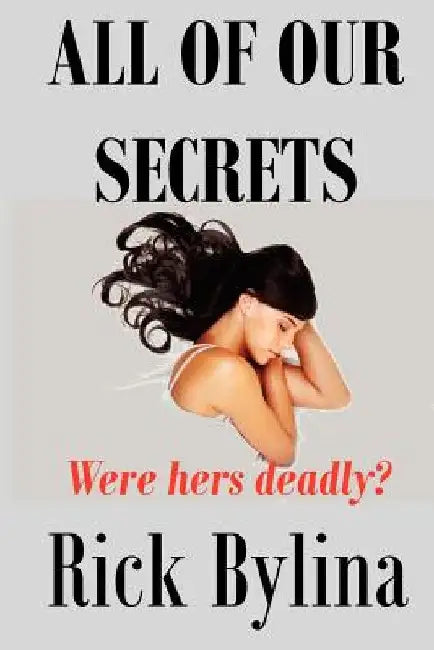All Of Our Secrets by Rick Bylina