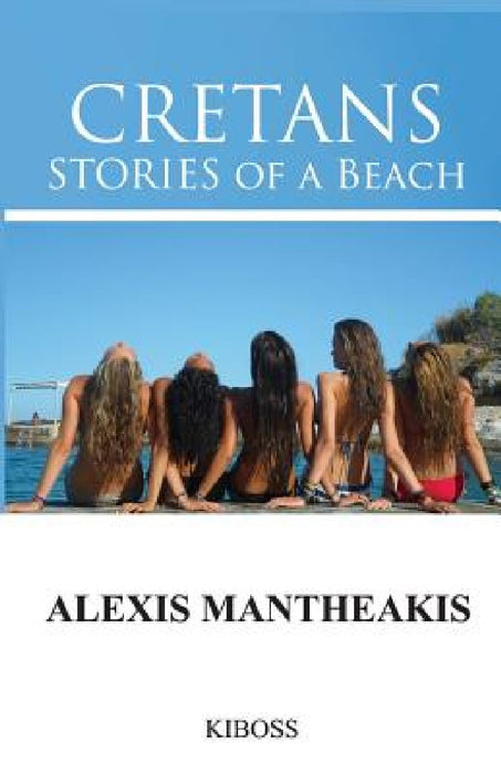 CRETANS Stories of a Beach by Alexis Mantheakis