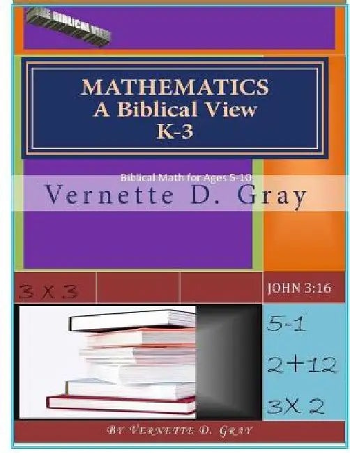 Mathematics: A Biblical View by Vernette D. Gray