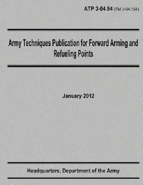 Army Techniques Publication for Forward Arming and Refueling Points (ATP 3-04.94) by Department Of the Army