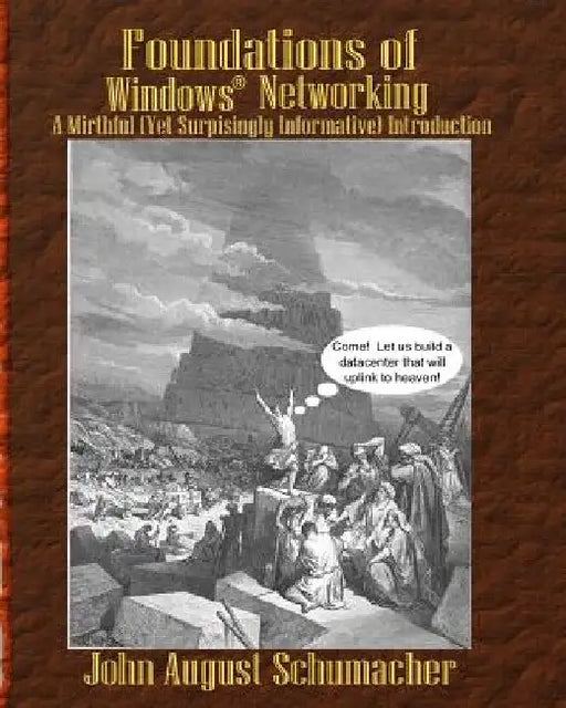 Foundations of Windows Networking: A Mirthful (Yet Surprisingly Informative) Introduction by John August Schumacher
