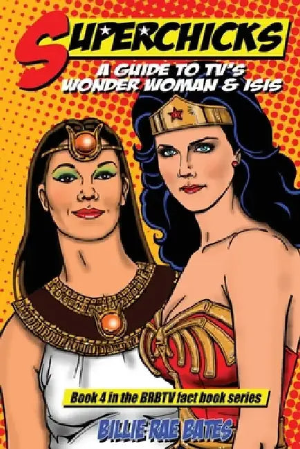 Superchicks: A guide to TV's Wonder Woman and Isis by Billie Rae Bates