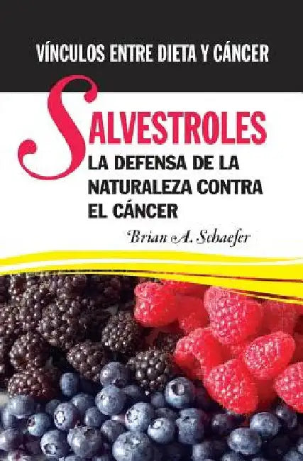 Salvestroles: La Defensa De La Naturaleza Contra El Cancer: Vínculos entre dieta y cáncer by Schaefer, Brian a.