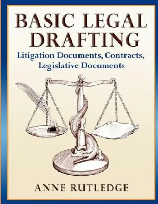 Basic Legal Drafting: Litigation Documents, Contracts, Legislative Documents by Anne Rutledge