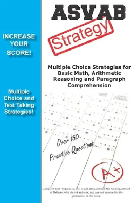 ASVAB Strategy: : Multiple Choice Strategies for Basic Math, Arithmetic Reasoning and Paragraph Comprehension by Complete Test Preparation Team