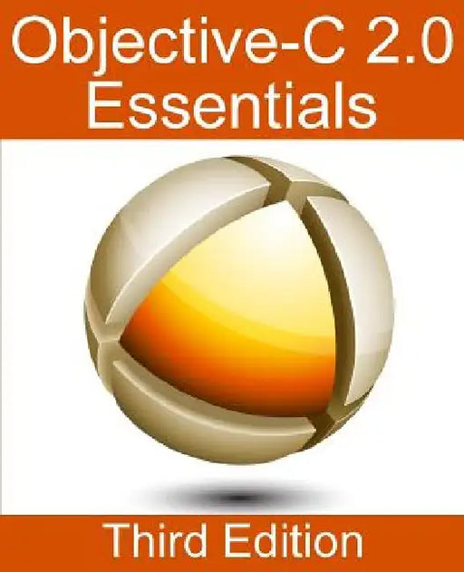 Objective-C 2.0 Essentials - Third Edition: A Guide to Modern Objective-C Development by Neil Smyth