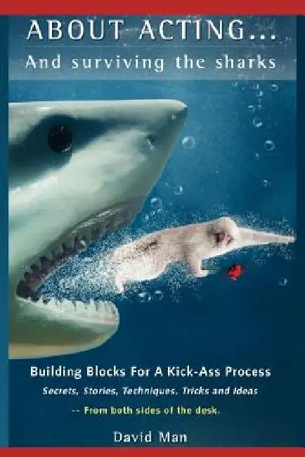 About Acting..... And Surviving The Sharks by David Man