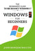 Windows 7 For Beginners: The Beginner's Guide to Microsoft Windows 7 by John Monyjok Maluth