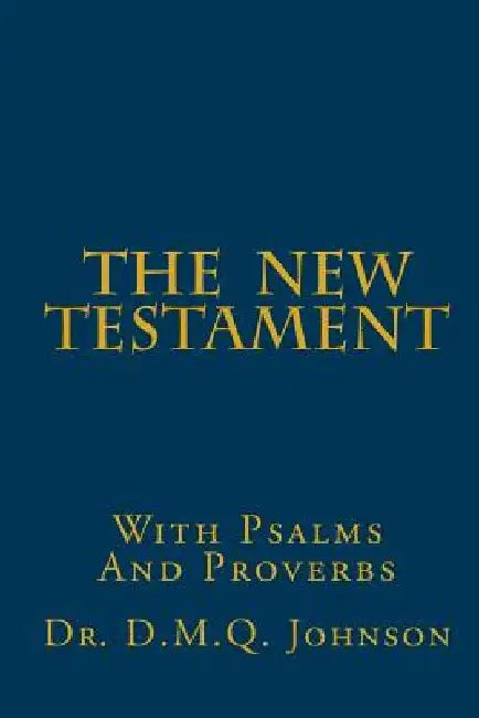The New Testament With Psalms and Proverbs by D. M. Q. Johnson