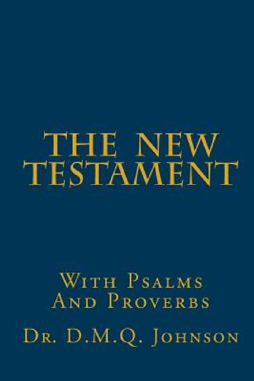 The New Testament With Psalms and Proverbs by D. M. Q. Johnson