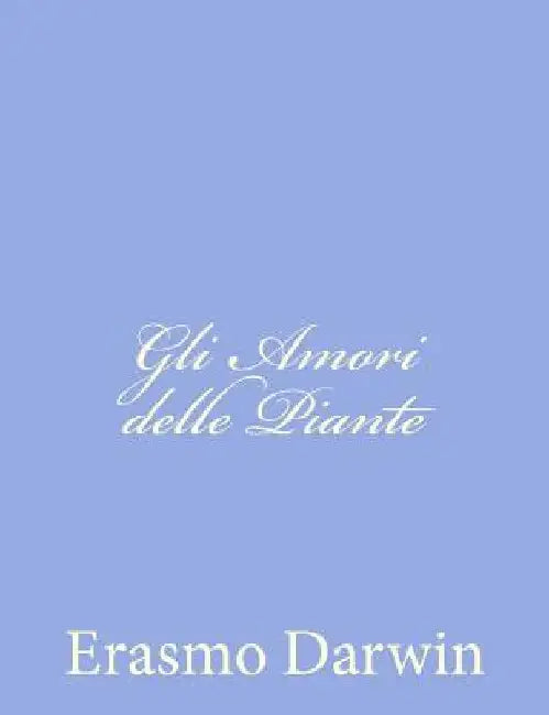 Gli Amori delle Piante by Darwin, Erasmo