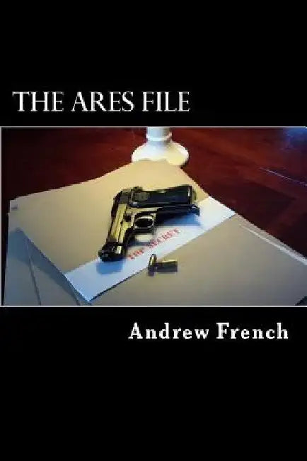 The Ares File: The Michael Prentiss Stories by Andrew French