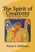 The Spirit of Creativity: Embodying Your Soul's Passion by Karen A. Dahlman