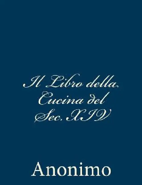 Il Libro della Cucina del Sec. XIV by Anonimo