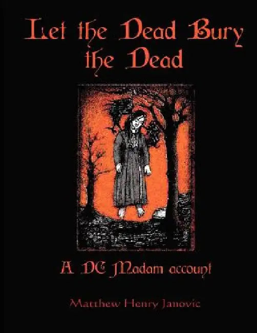 Let the Dead Bury the Dead: A DC Madam account by Matthew Janovic