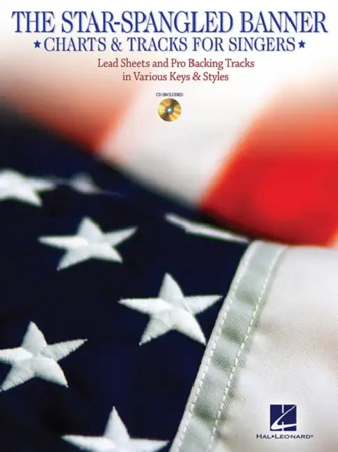 The Star-Spangled Banner - Charts & Tracks for Singers: With Recorded Backing Tracks in Two Keys: High and Low by John Stafford Smith, Francis Scott Key