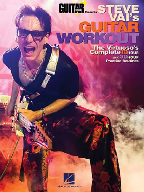 Steve Vai's Guitar Workout: The Virtuoso's Complete 10 Hour and 30 Hour Practice Routines by Steve Vai