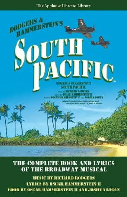 South Pacific: The Complete Book and Lyrics of the Broadway Musical by Joshua Logan