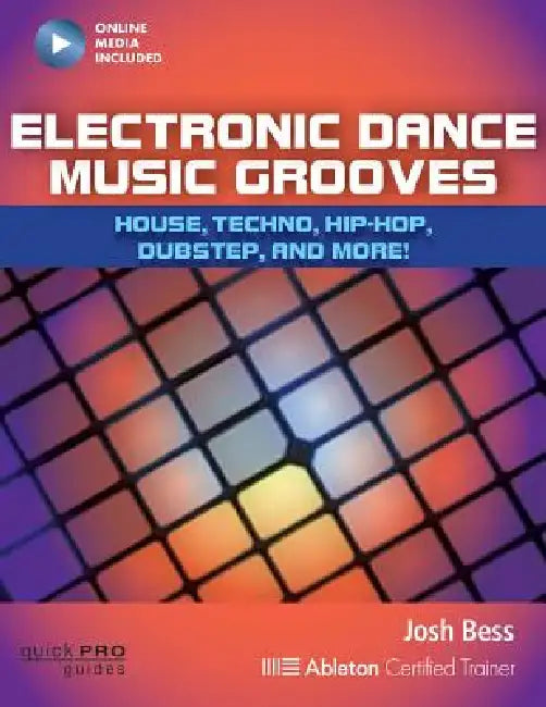 Electronic Dance Music Grooves: House, Techno, Hip-Hop, Dubstep and More! by Josh Bess