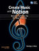 Create Music with Notion: Notation Software for the Busy Musician by George J. Hess
