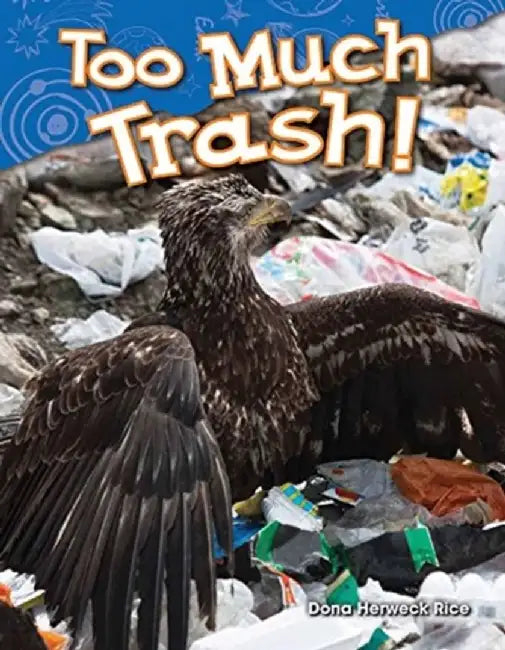 Too Much Trash! (Kindergarten) by Dona Rice