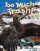 Too Much Trash! (Kindergarten) by Dona Rice