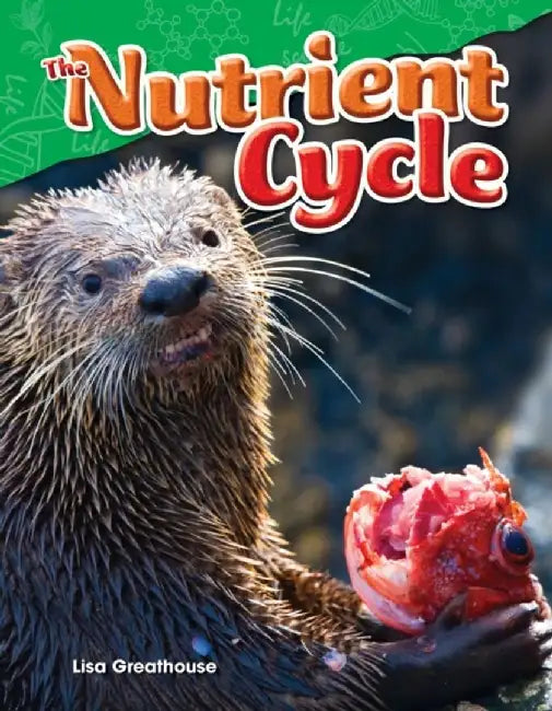 The Nutrient Cycle (Grade 4) by Lisa Greathouse