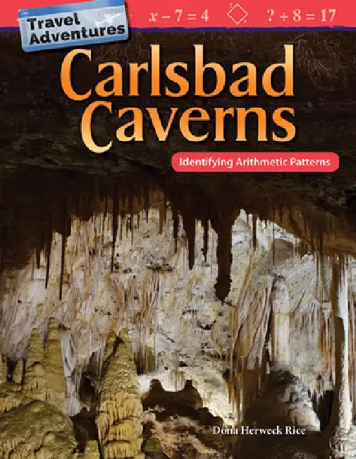 Travel Adventures: Carlsbad Caverns: Identifying Arithmetic Patterns by Dona Herweck Rice