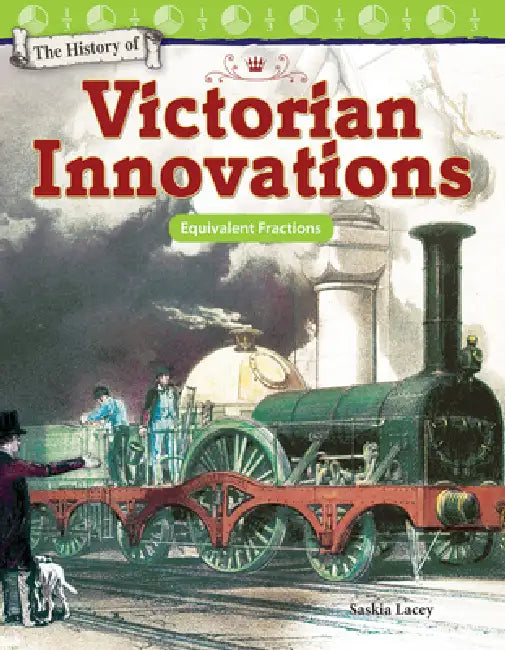 The History of Victorian Innovations: Equivalent Fractions by Saskia Lacey