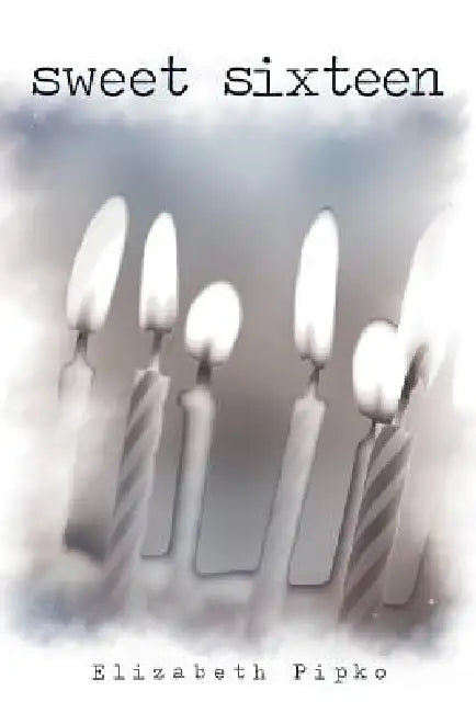 Sweet Sixteen by Elizabeth Pipko